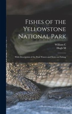 Fishes of the Yellowstone National Park; With Description of the Park Waters and Notes on Fishing - Smith, Hugh M.; Kendall, William C.