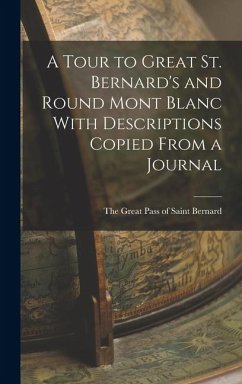A Tour to Great St. Bernard's and Round Mont Blanc With Descriptions Copied From a Journal - Great Pass of Saint Bernard, The