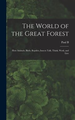 The World of the Great Forest; how Animals, Birds, Reptiles, Insects Talk, Think, Work, and Live - Du Chaillu, Paul B.