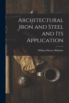 Architectural Iron and Steel and Its Application - Birkmire, William Harvey