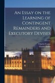 An Essay on the Learning of Contingent Remainders and Executory Devises