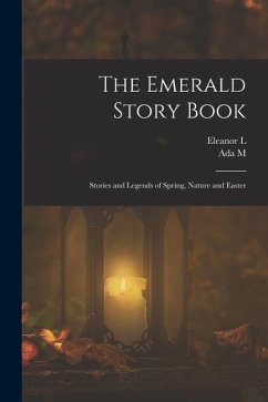 The Emerald Story Book; Stories and Legends of Spring, Nature and Easter - Skinner, Ada M.; Skinner, Eleanor L. B.