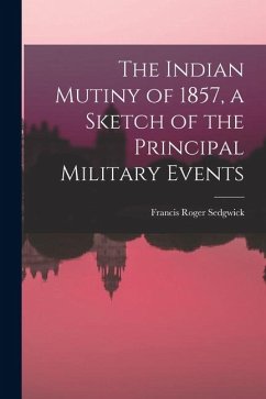 Cover The Indian Mutiny of 1857, a Sketch of the Principal Military Events
