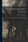 Under the Red Patch: Story of the Sixty Third Regiment, Pennslvania Volunteers, 1861-1864
