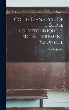 Cover Cours d'analyse de l'École polytechnique. 2. éd., entiérement refondue