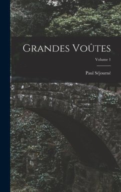 Grandes Voûtes; Volume 1 - Séjourné, Paul