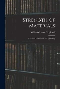 Strength of Materials: A Manual for Students of Engineering - Popplewell, William Charles