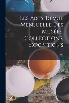 Les Arts; revue mensuelle des musées, collections, expositions: 1903 - Anonymous