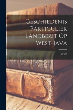 Geschiedenis Particulier Landbezit Op West-Java - Faes, J.