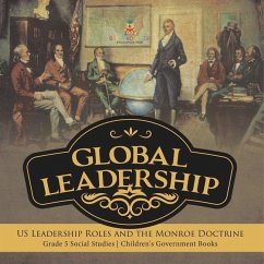 Global Leadership: US Leadership Roles and the Monroe Doctrine Grade 5 Social Studies Children's Government Books - Baby