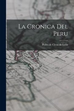 La Cronica Del Peru - León, Pedro de Cieza de