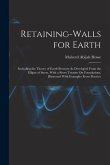 Retaining-Walls for Earth: Including the Theory of Earth-Pressure As Developed From the Ellipse of Stress. With a Short Treatise On Foundations,