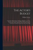 The Actor's Budget: Consisting of Monologues, Prologues, Epilogues, and Tales, Serious and Comic: Together With a Rare and Genuine Collect