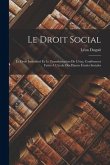 Le Droit Social: Le Droit Individuel Et Le Transformation De L'état, Conférences Faites A L'école Des Hautes Études Sociales