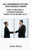 All Leadership Styles You Should Know: How to Become a Leader Knowing Every Little Secret of It