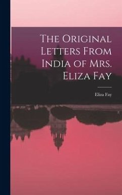 The Original Letters From India of Mrs. Eliza Fay - Fay, Eliza