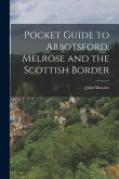 Pocket Guide to Abbotsford, Melrose and the Scottish Border