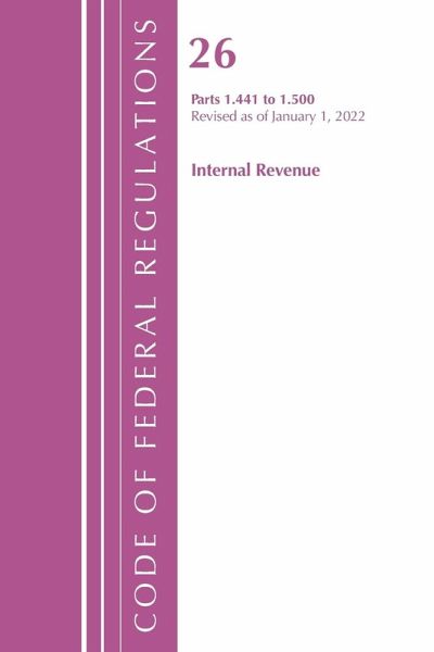 Code of Federal Regulations, Title 26 Internal Revenue 1.441-1.500, Revised as of April 1, 2021 Code of Federal Regulations, Title 26 Internal Revenue 1.441-1.500, Revised as of April 1, 2021