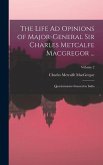 The Life Ad Opinions of Major-General Sir Charles Metcalfe Macgregor ...: Quartermaster-General in India; Volume 2