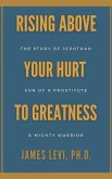 Rising Above Your Hurt to Greatness: The Story of Jephthah: Son of a Prostitute, A Mighty Warrior