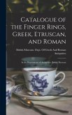 Catalogue of the Finger Rings, Greek, Etruscan, and Roman