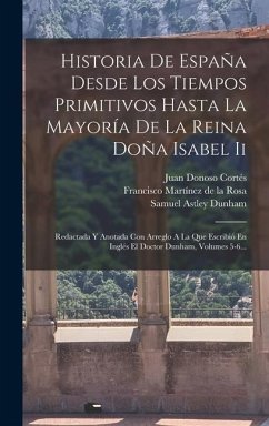 Historia De España Desde Los Tiempos Primitivos Hasta La Mayoría De La Reina Doña Isabel Ii - Galiano, Antonio Alcalá