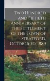 Two Hundred and Fiftieth Anniversary of the Settlement of the Town of Stratford, October 3d, 1889