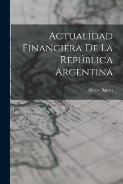 Actualidad Financiera de la República Argentina - Barros, Alvaro