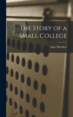 The Story of a Small College - Sharpless, Isaac