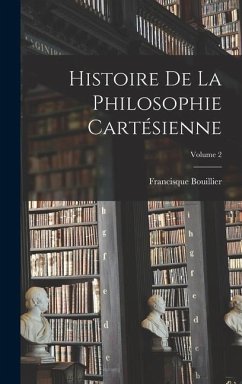 Histoire De La Philosophie Cartésienne; Volume 2 - Bouillier, Francisque