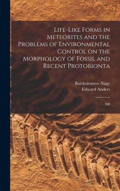 Life-like Forms in Meteorites and the Problems of Environmental Control on the Morphology of Fossil and Recent Protobionta: 108 - Nagy, Bartholomew; Anders, Edward