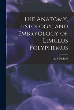 Cover The Anatomy, Histology, and Embryology of Limulus Polyphemus