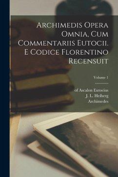 Archimedis Opera omnia, cum commentariis Eutocii. E codice florentino recensuit; Volume 1 - Archimedes; Ascalon, Eutocius Of