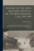 History Of The 110th Infantry (10th Pa.) Of The 28th Division, U.s.a., 1917-1919: A Compilation Of Orders, Citations, Maps, Records And Illustrations