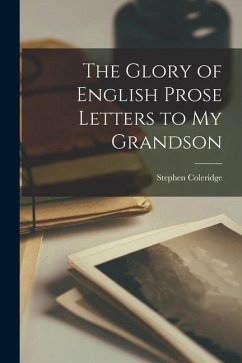 The Glory of English Prose Letters to My Grandson - Coleridge, Stephen