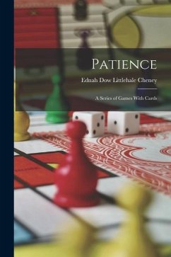 Patience: A Series of Games With Cards - Cheney, Ednah Dow Littlehale