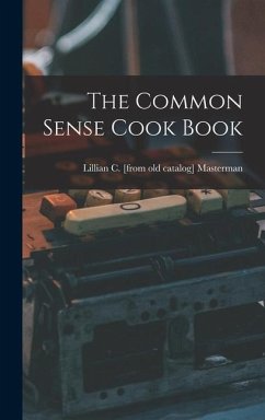 The Common Sense Cook Book - Masterman, Lillian C. [From Old Catal