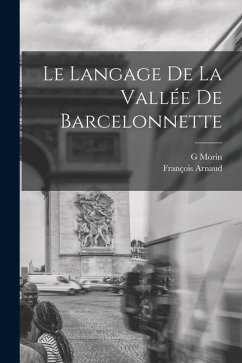 Le langage de la vallée de Barcelonnette - Arnaud, François; Morin, G.