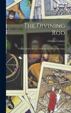 Cover The Divining Rod: Virgula Divina-baculus Divinatorius (water-witching)