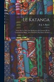 Le Katanga; notes sur le pays, ses ressources et l'avenir de la colonisation belge. Avec une préf. par Ernest Dubois