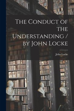 The Conduct of the Understanding / by John Locke - Locke, John