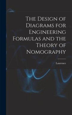 The Design of Diagrams for Engineering Formulas and the Theory of Nomography - Hewes, Laurence