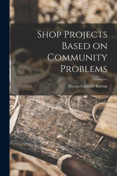 Shop Projects Based on Community Problems - Burton, Myron Garfield