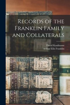 Records of the Franklin Family and Collaterals - Franklin, Arthur Ellis; Kaufmann, David