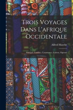 Cover Trois Voyages Dans L'afrique Occidentale: Sénégal, Gambie, Casamance, Gabon, Ogooué