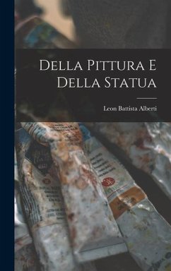 Della Pittura e Della Statua - Alberti, Leon Battista