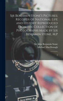 Sir Benjamin Stone's Pictures; Records of National Life and History Reproduced From the Collection of Photographs Made by Sir Benjamin Stone, M.P - Macdonagh, Michael; Stone, John Benjamin