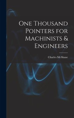 One Thousand Pointers for Machinists & Engineers - Mcshane, Charles One Thousand Pointers for Machinists & Engineers - Mcshane, Charles