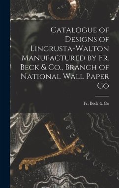 Catalogue of Designs of Lincrusta-Walton Manufactured by Fr. Beck & Co., Branch of National Wall Paper Co