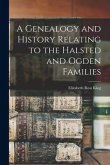 A Genealogy and History Relating to the Halsted and Ogden Families